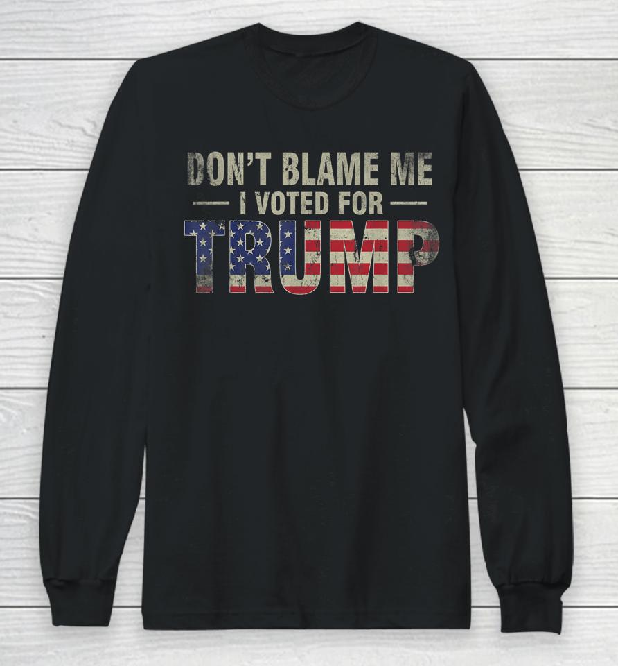 Don't Blame Me I Voted For Trump Vintage Usa Flag Long Sleeve T-Shirt