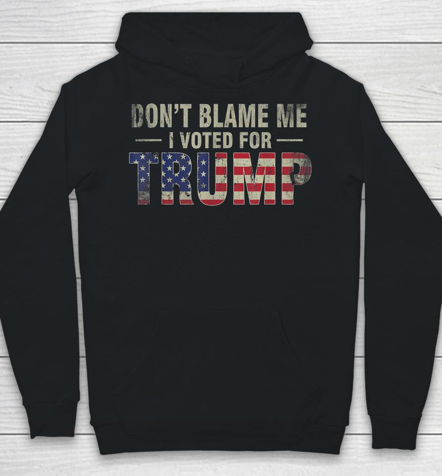 Don't Blame Me I Voted For Trump Vintage Usa Flag Hoodie