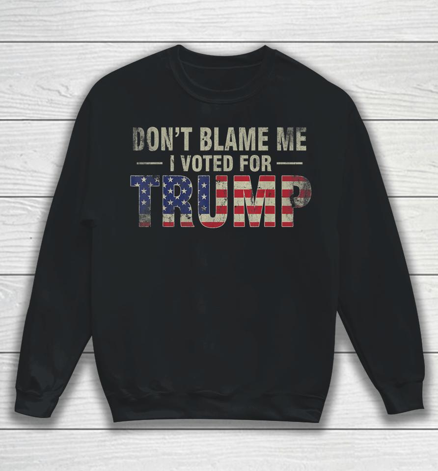 Don't Blame Me I Voted For Trump Vintage Usa Flag Sweatshirt