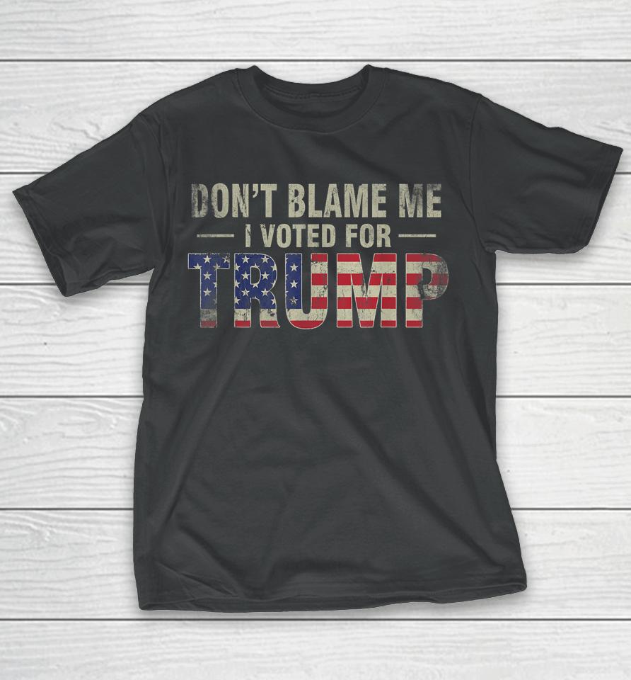 Don't Blame Me I Voted For Trump Vintage Usa Flag T-Shirt