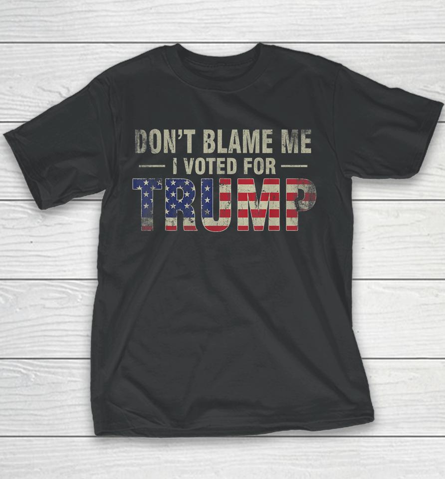 Don't Blame Me I Voted For Trump Vintage Usa Flag Youth T-Shirt