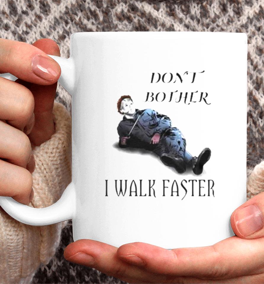Don’t Bother I Walk Faster Michael Myers Halloween Coffee Mug