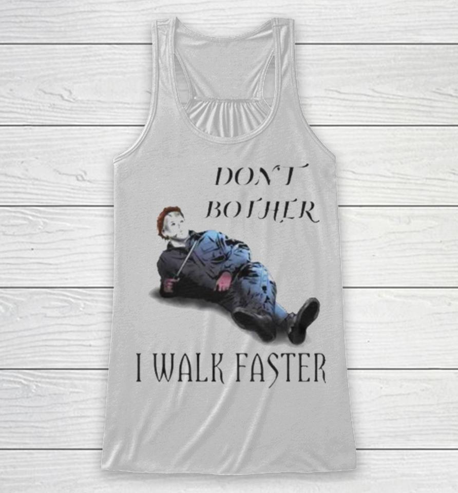 Don’t Bother I Walk Faster Michael Myers Halloween Racerback Tank