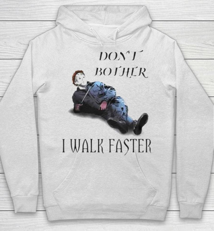 Don’t Bother I Walk Faster Michael Myers Halloween Hoodie