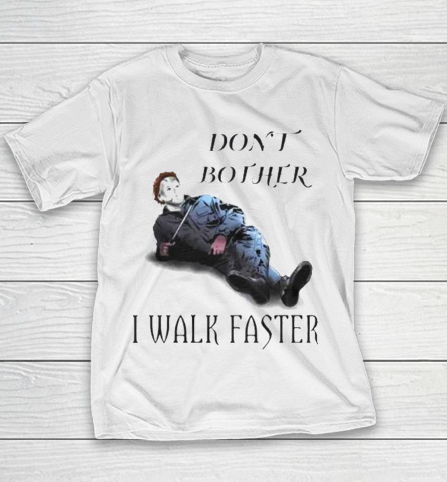 Don’t Bother I Walk Faster Michael Myers Halloween Youth T-Shirt