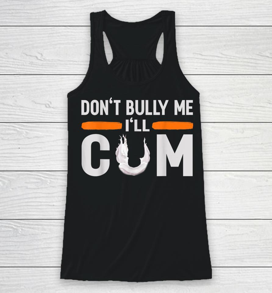 Don't Bully Me I'll Come Dont Bully Me I'll Come Racerback Tank