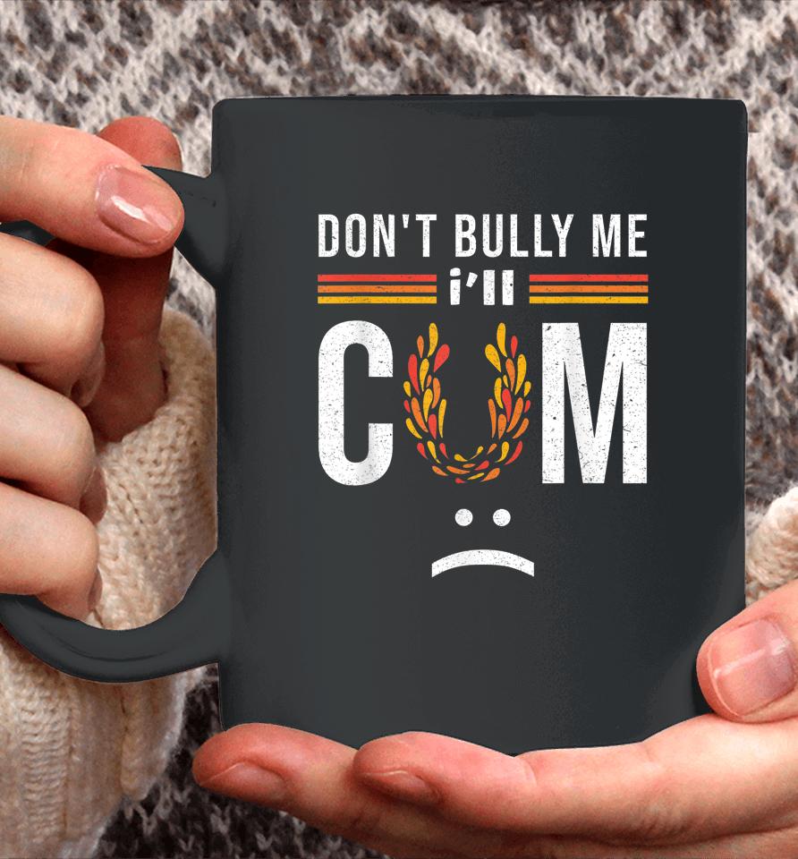 Don't Bully Me It Turns Me On Coffee Mug