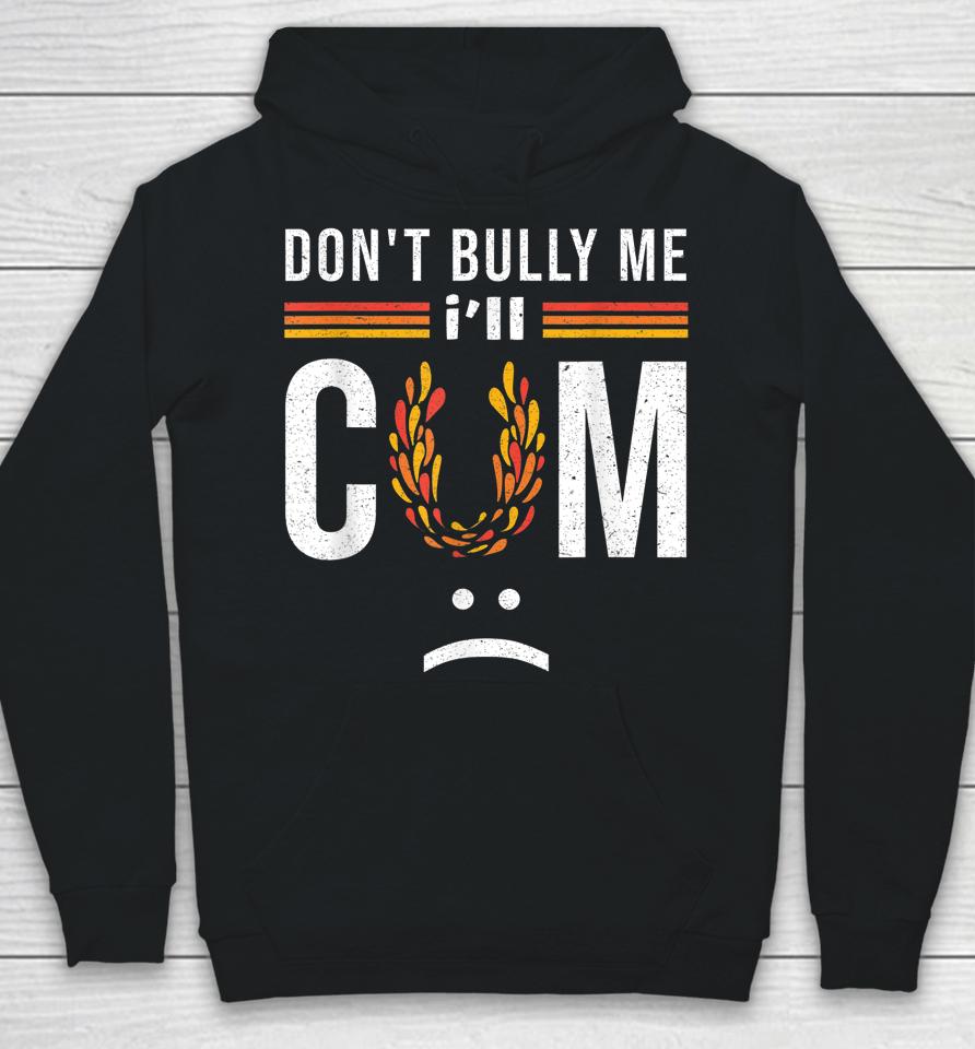 Don't Bully Me It Turns Me On Hoodie