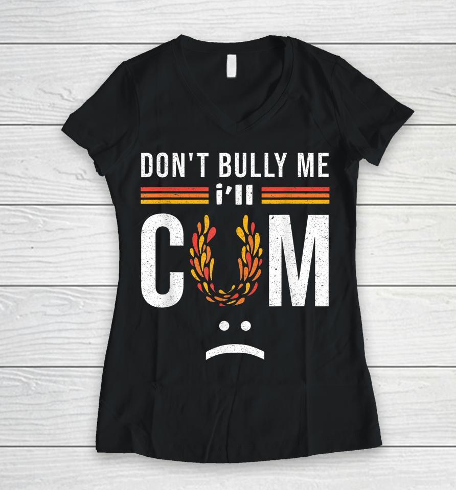 Don't Bully Me It Turns Me On Women V-Neck T-Shirt