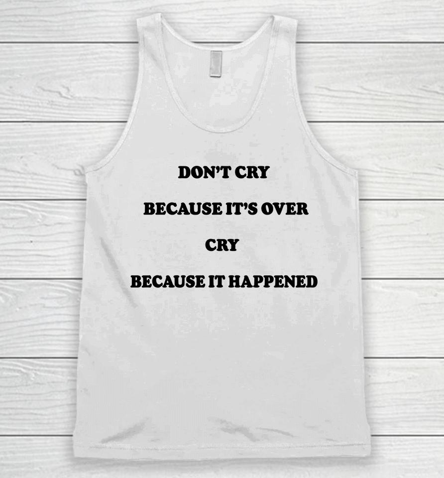 Don't Cry Because It's Over Because It Happened Unisex Tank Top