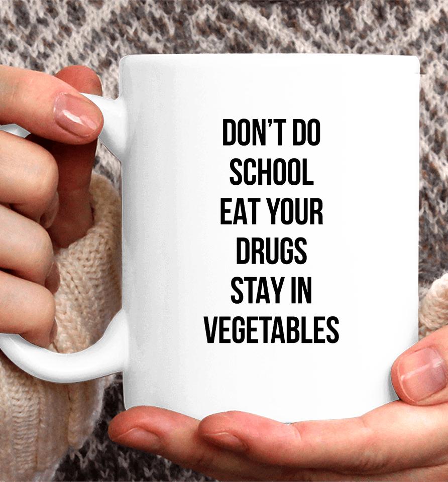 Don't Do School Eat Your Drugs Stay In Vegetables Coffee Mug