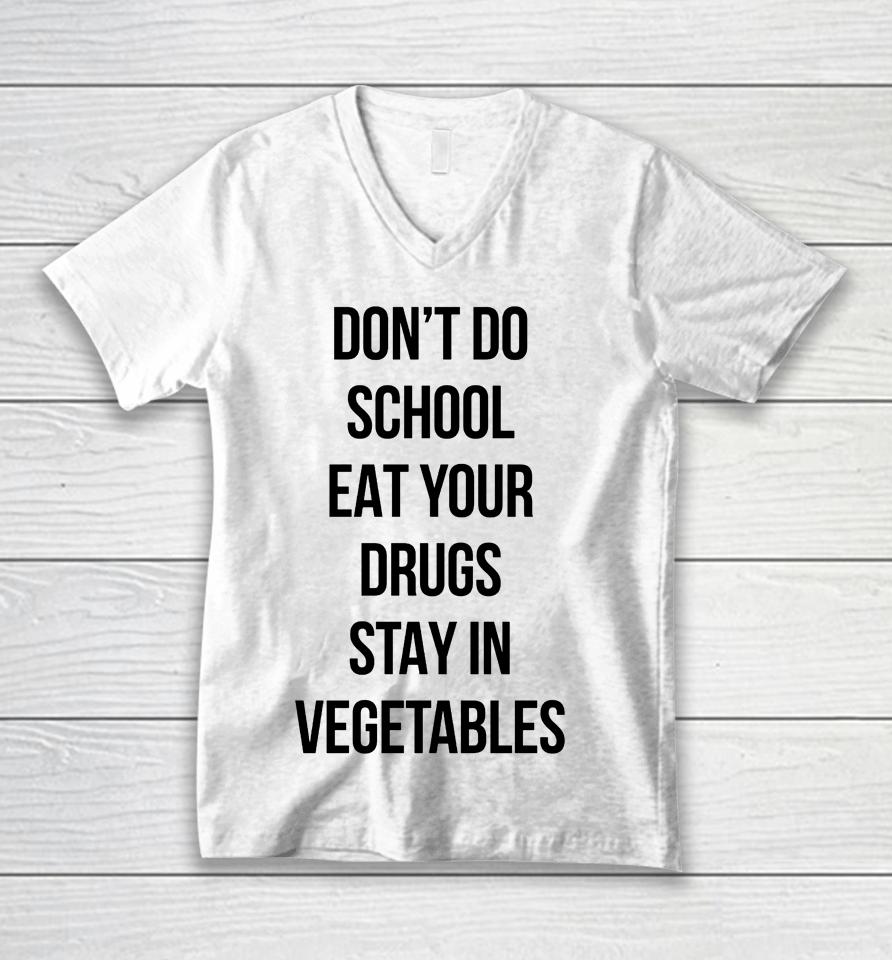 Don't Do School Eat Your Drugs Stay In Vegetables Unisex V-Neck T-Shirt
