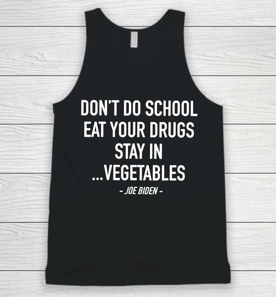 Don't Do School Eat Your Drugs Stay In Vegetables Unisex Tank Top