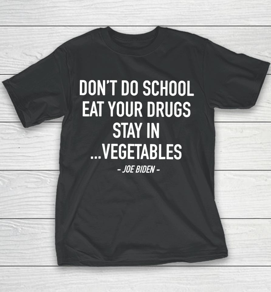 Don't Do School Eat Your Drugs Stay In Vegetables Youth T-Shirt