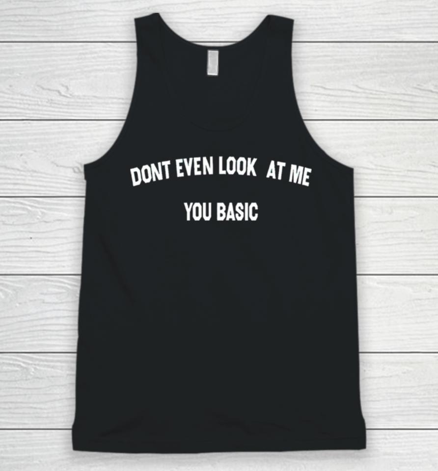 Dont Even Look At Me You Basic Unisex Tank Top