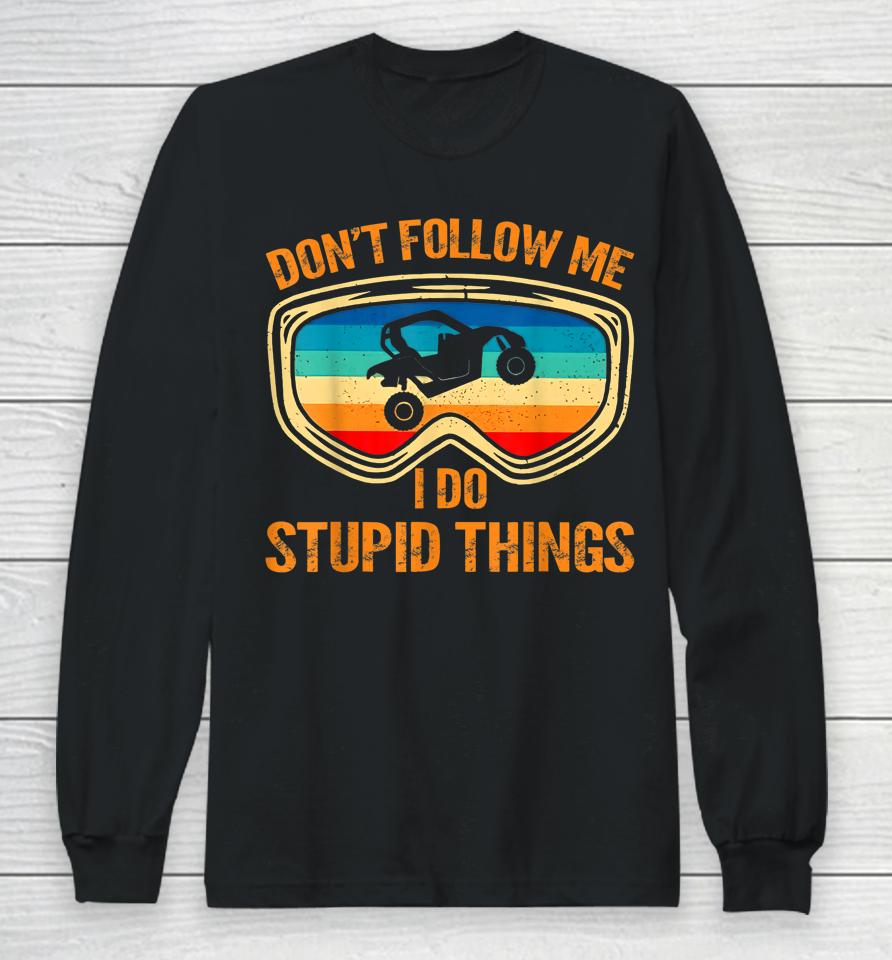 Don't Follow Me I Do Stupid Things Vintage Utv Car Long Sleeve T-Shirt