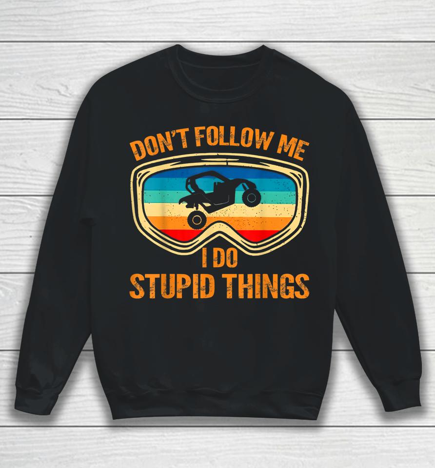 Don't Follow Me I Do Stupid Things Vintage Utv Car Sweatshirt