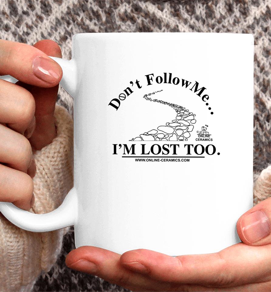 Don't Follow Me I'm Lost Too Online Ceramics Crewneck Coffee Mug