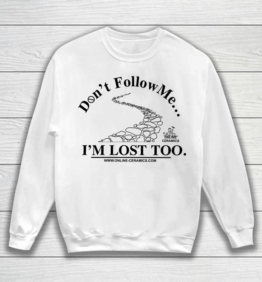 Don't Follow Me I'm Lost Too Online Ceramics Sweatshirt