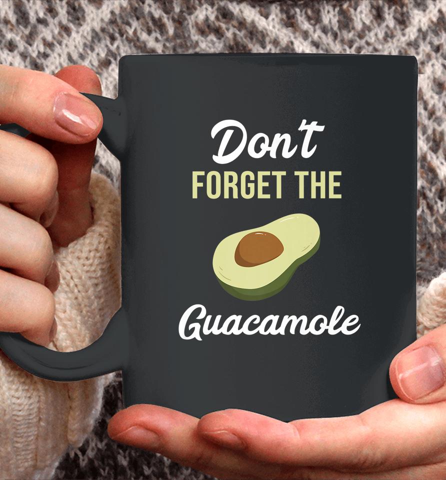 Don't Forget The Guacamole Mexican Coffee Mug