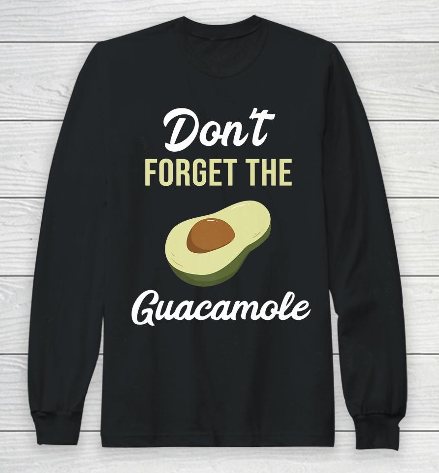 Don't Forget The Guacamole Mexican Long Sleeve T-Shirt