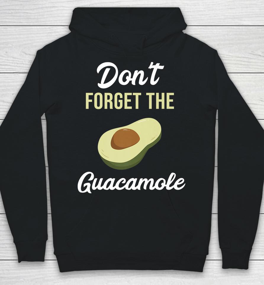 Don't Forget The Guacamole Mexican Hoodie
