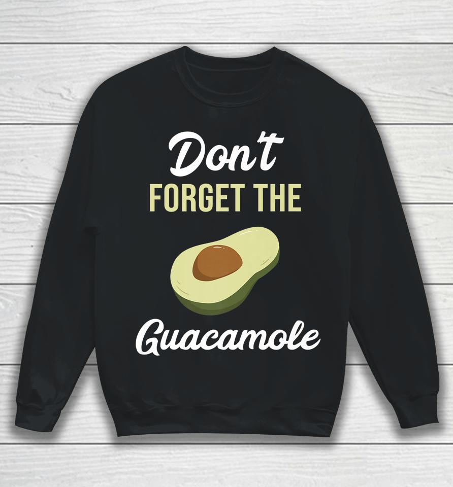 Don't Forget The Guacamole Mexican Sweatshirt