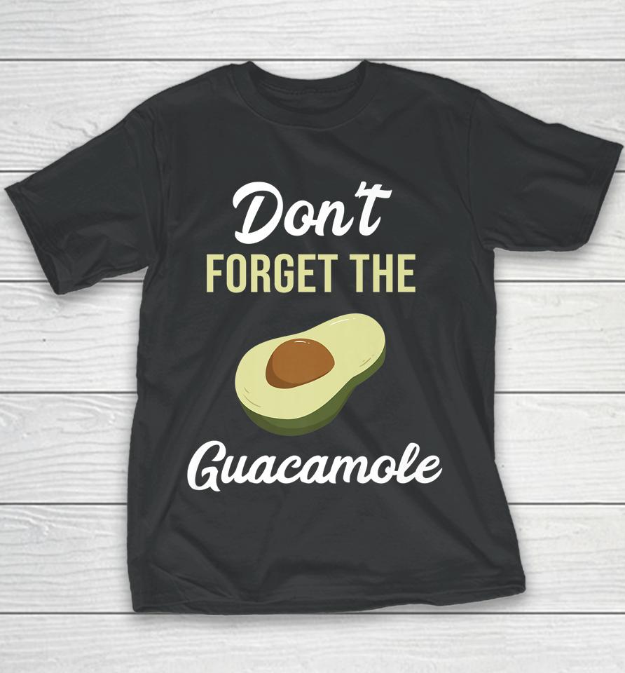 Don't Forget The Guacamole Mexican Youth T-Shirt