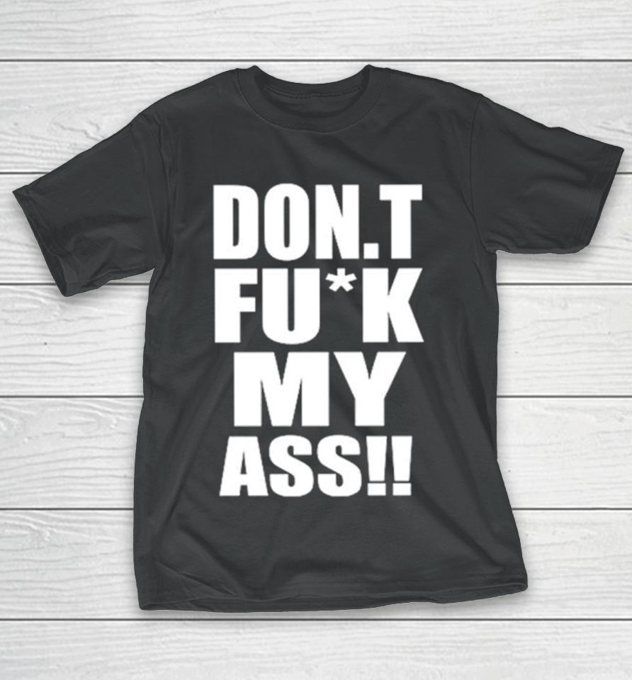 Don’t Fuck My Ass T-Shirt