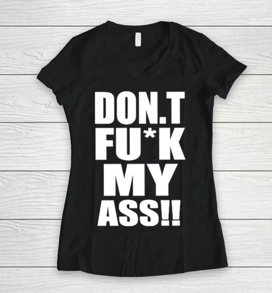 Don’t Fuck My Ass Women V-Neck T-Shirt