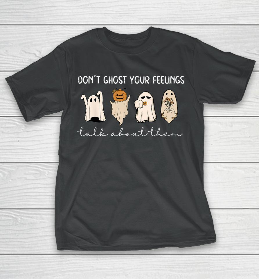 Don't Ghost Your Feelings Talk About Them Halloween T-Shirt