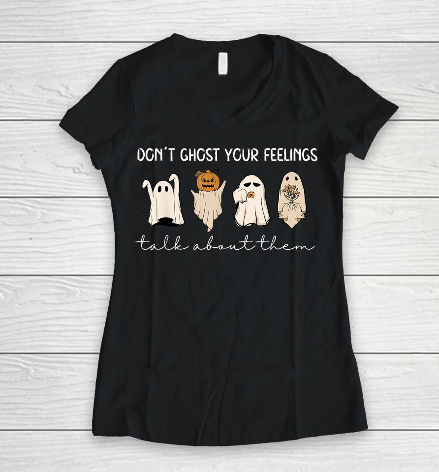 Don't Ghost Your Feelings Talk About Them Halloween Women V-Neck T-Shirt