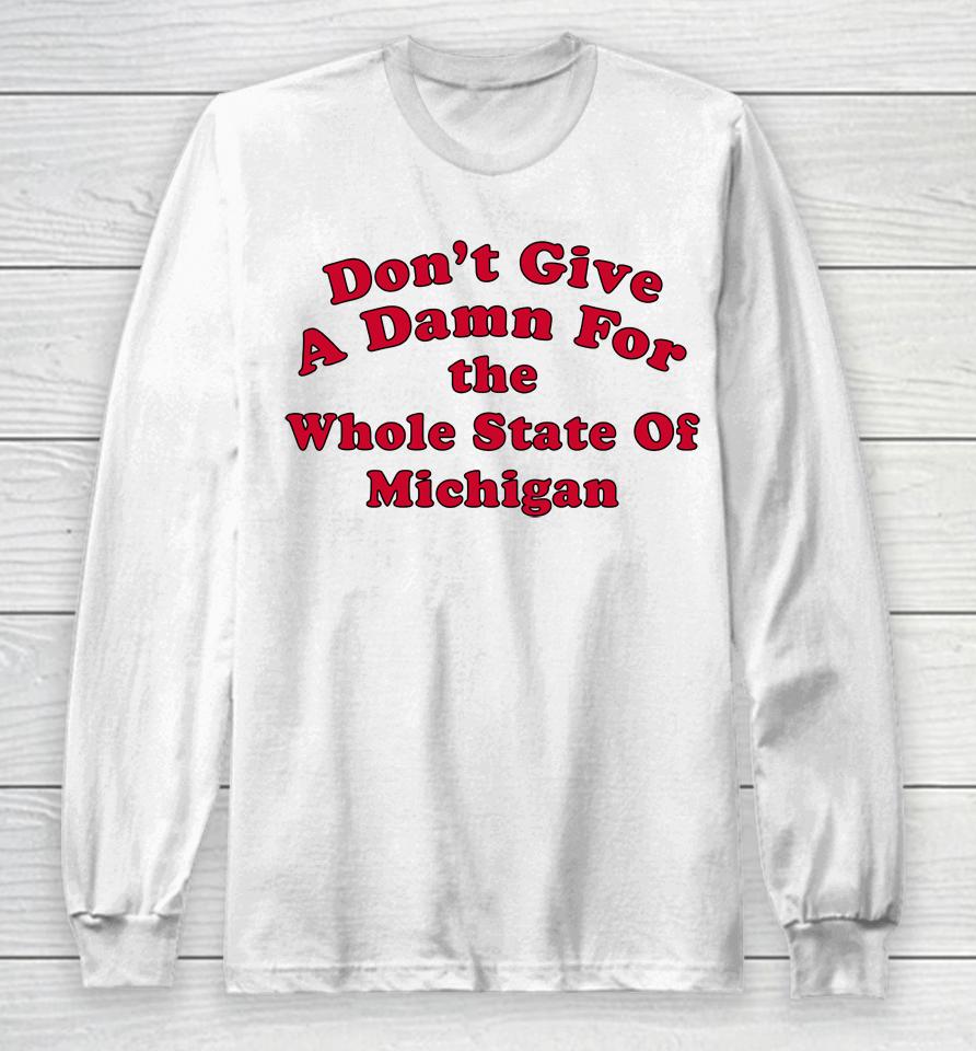 Don't Give A Damn For The Whole State Of Michigan Long Sleeve T-Shirt