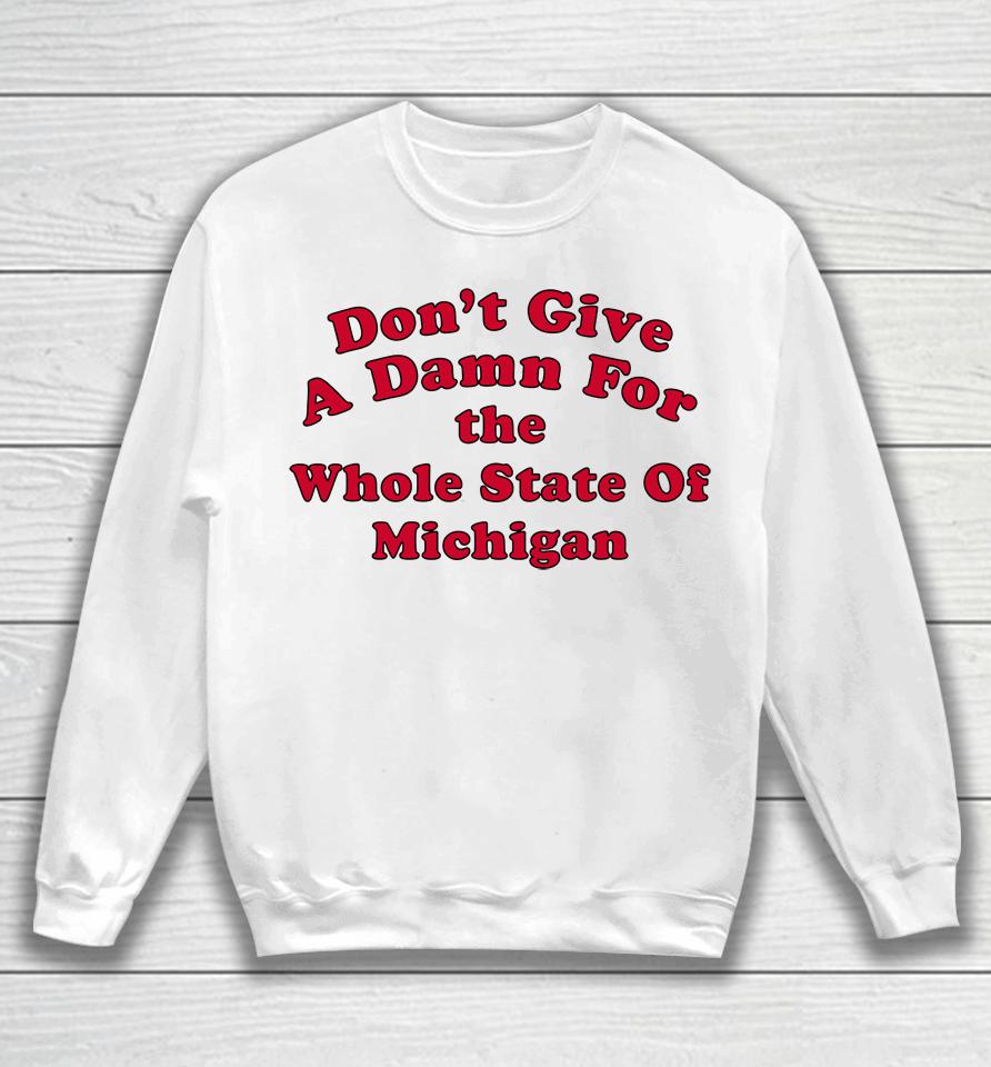 Don't Give A Damn For The Whole State Of Michigan Sweatshirt