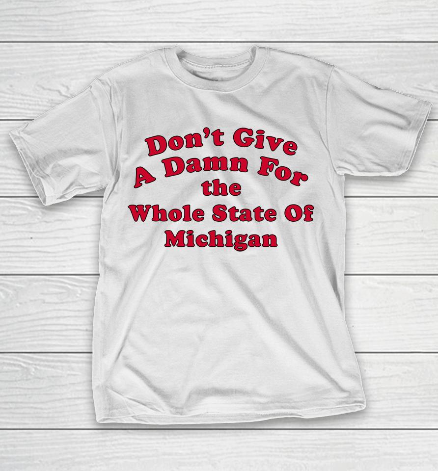 Don't Give A Damn For The Whole State Of Michigan T-Shirt