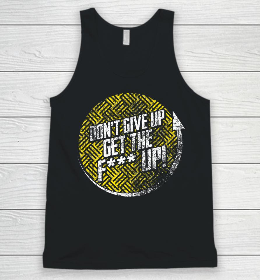 Don't Give Up Get The F Up Unisex Tank Top