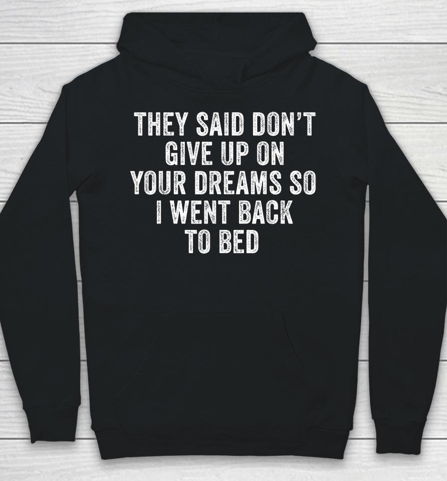 Don't Give Up On Your Dreams So I Went Back To Bed Funny Hoodie