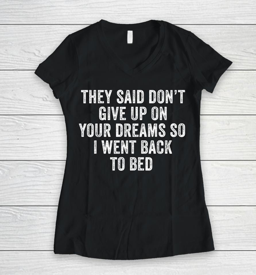 Don't Give Up On Your Dreams So I Went Back To Bed Funny Women V-Neck T-Shirt