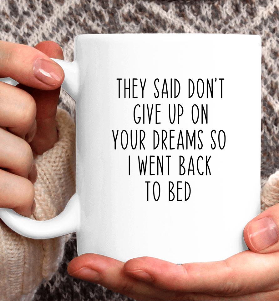 Don't Give Up On Your Dreams So I Went Back To Bed Funny Coffee Mug