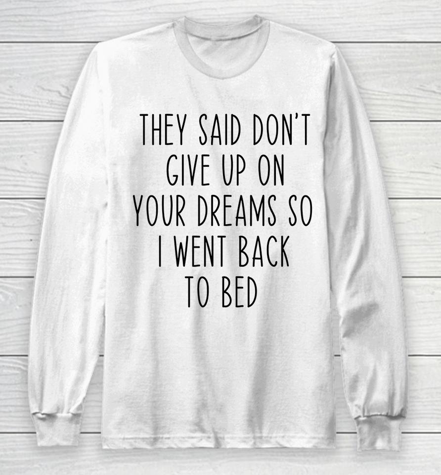 Don't Give Up On Your Dreams So I Went Back To Bed Funny Long Sleeve T-Shirt