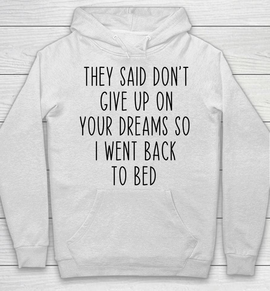 Don't Give Up On Your Dreams So I Went Back To Bed Funny Hoodie