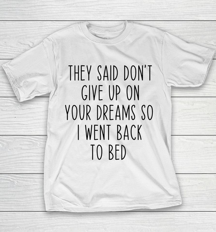 Don't Give Up On Your Dreams So I Went Back To Bed Funny Youth T-Shirt