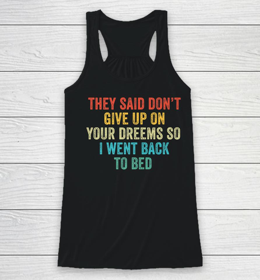 Don't Give Up On Your Dreams So I Went Back To Bed  Shbmlpkwwdou Racerback Tank