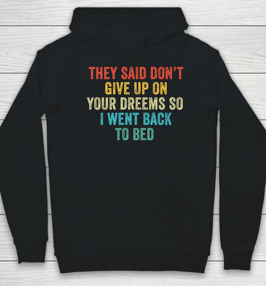 Don't Give Up On Your Dreams So I Went Back To Bed  Shbmlpkwwdou Hoodie