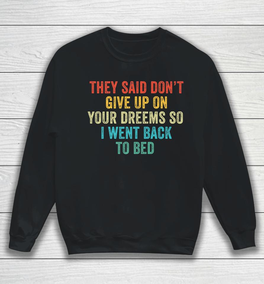 Don't Give Up On Your Dreams So I Went Back To Bed  Shbmlpkwwdou Sweatshirt