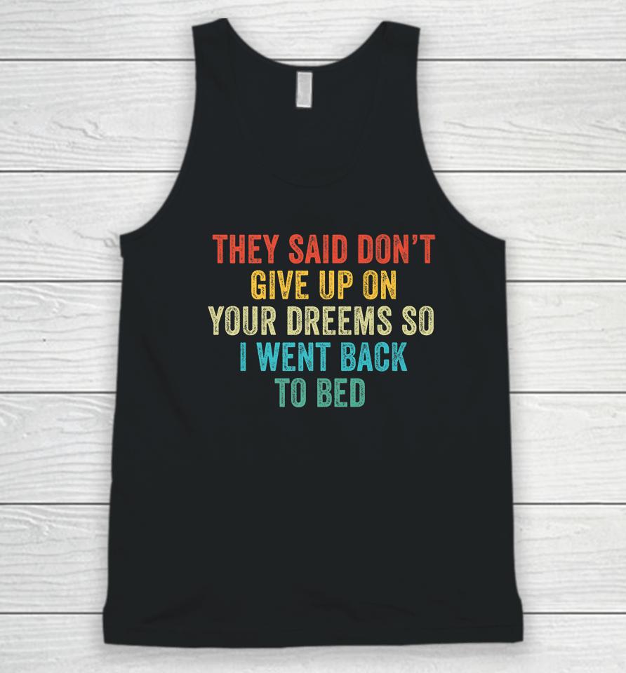 Don't Give Up On Your Dreams So I Went Back To Bed  Shbmlpkwwdou Unisex Tank Top