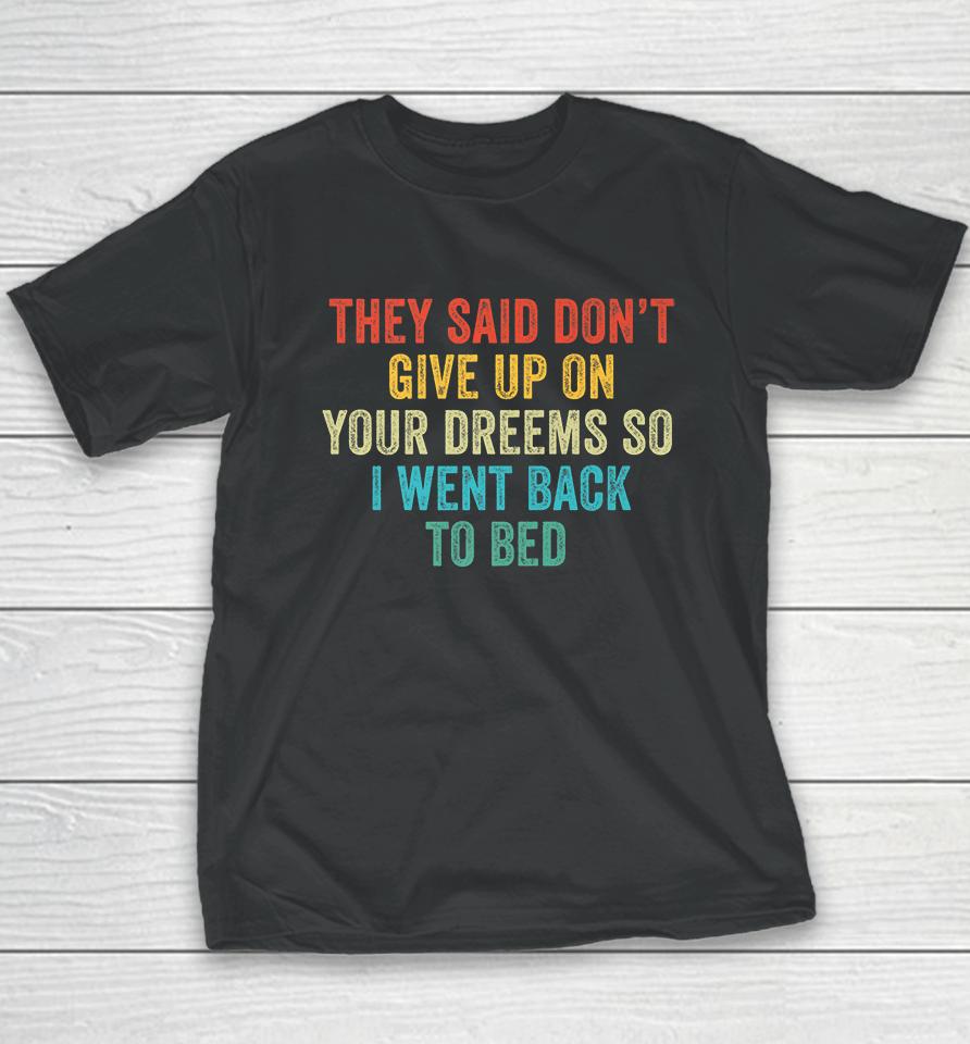 Don't Give Up On Your Dreams So I Went Back To Bed  Shbmlpkwwdou Youth T-Shirt