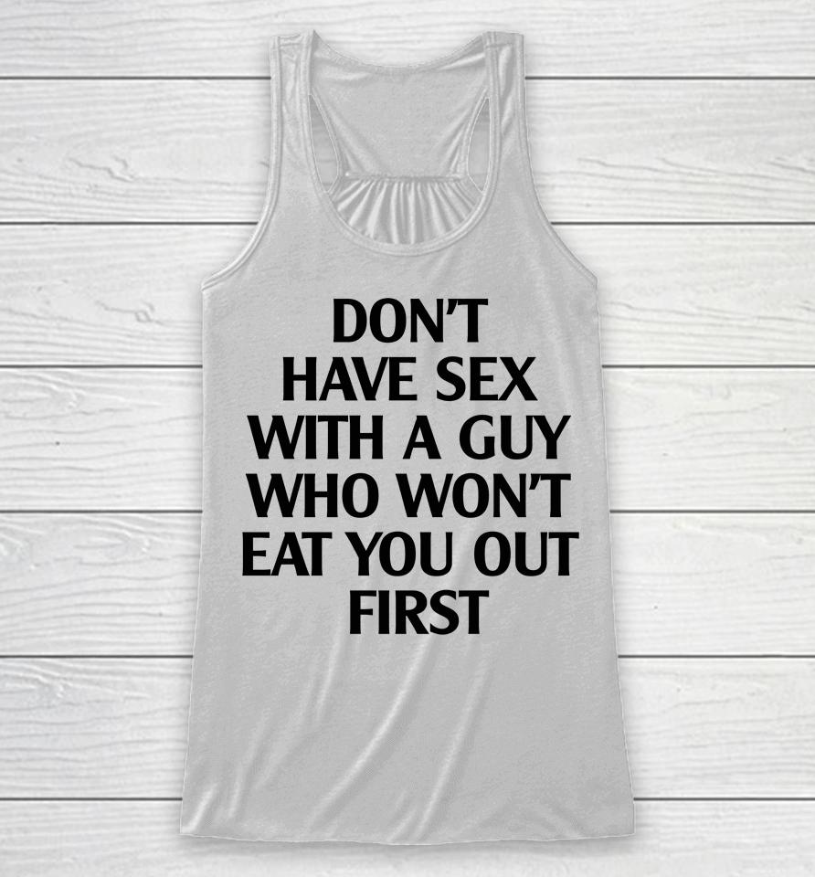 Don't Have Sex With A Guy Who Won't Eat You Out First Racerback Tank
