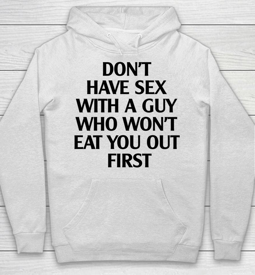 Don't Have Sex With A Guy Who Won't Eat You Out First Hoodie