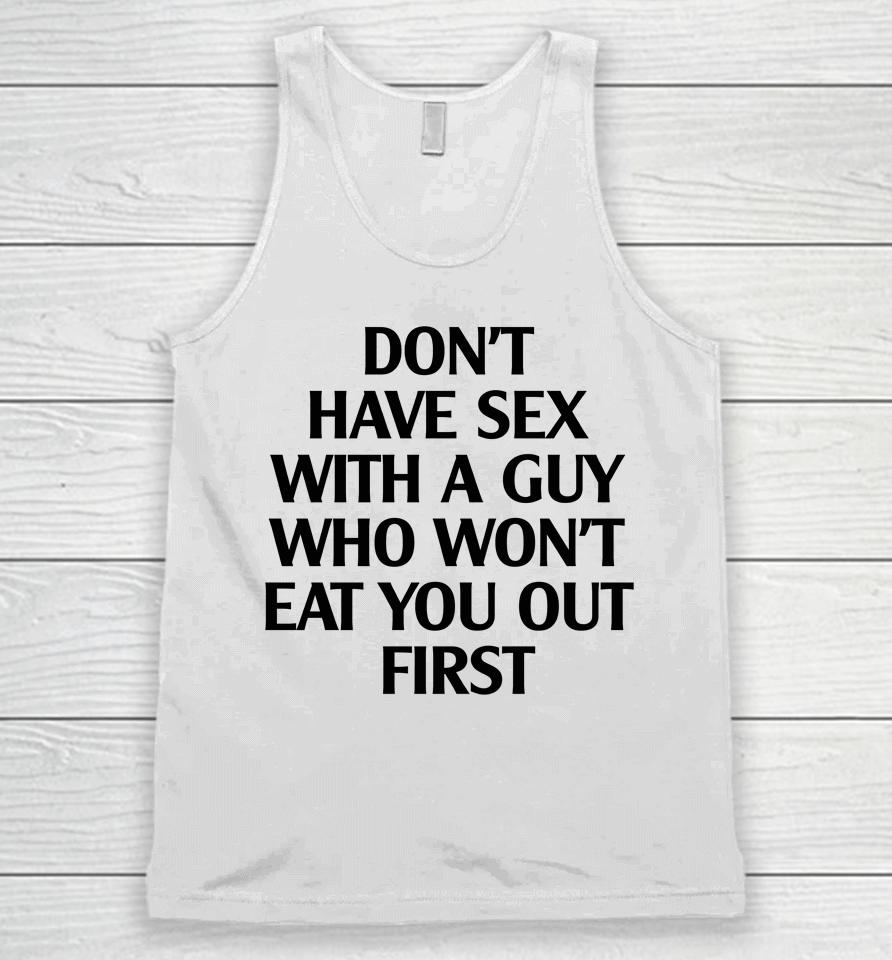 Don't Have Sex With A Guy Who Won't Eat You Out First Unisex Tank Top